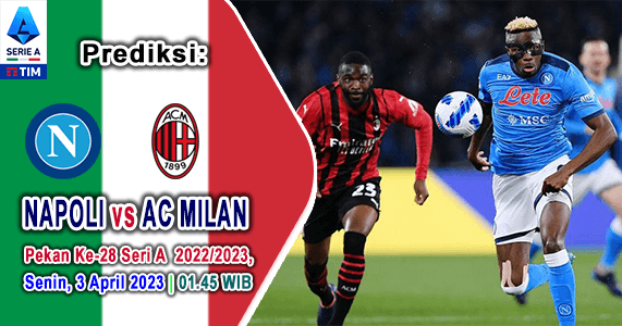 Prediksi Napoli vs AC Milan pada Pekan Ke-28 Serie A Liga Italia 2022/2023, 3 April 2023